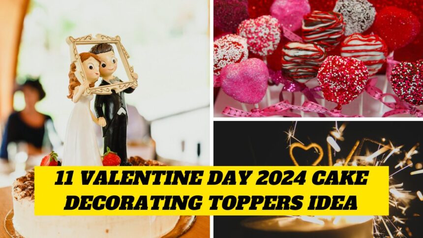 11 Valentine Day 2024 Cake decorating toppers Idea