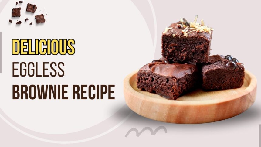 Delicious Eggless Brownie Recipe
