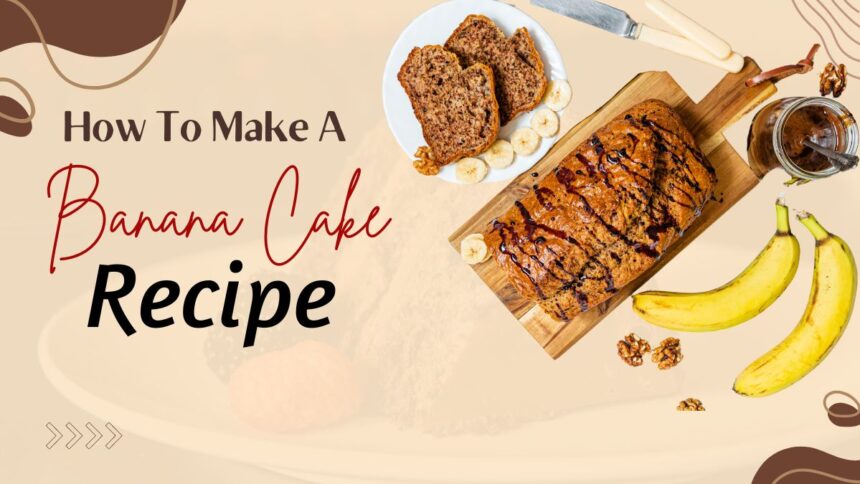 How to make a banana Cake Recipe
