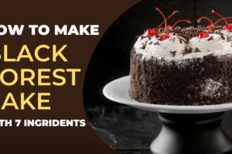How to make Black Forest Cake Recipe with 7 Ingredients