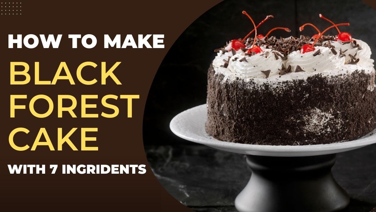 How to make Black Forest Cake Recipe with 7 Ingredients