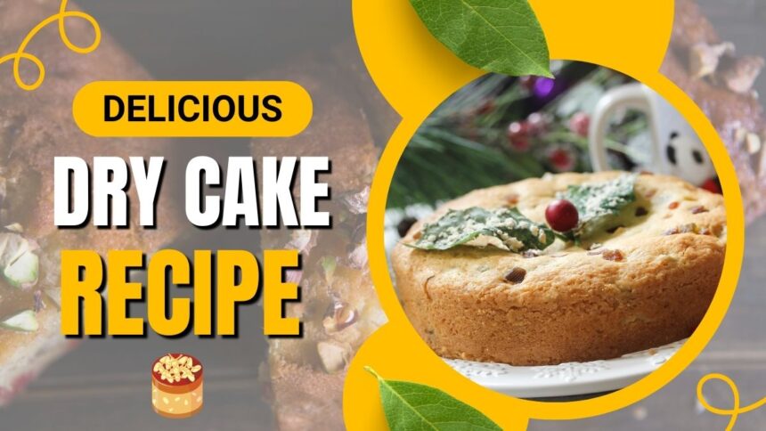 Best 4 Delicious Dry Cake Recipe : Its Ingredients and Making