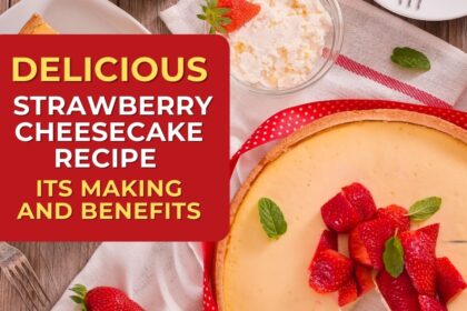 Delicious Strawberry Cheesecake Recipe Its Making and Benefits