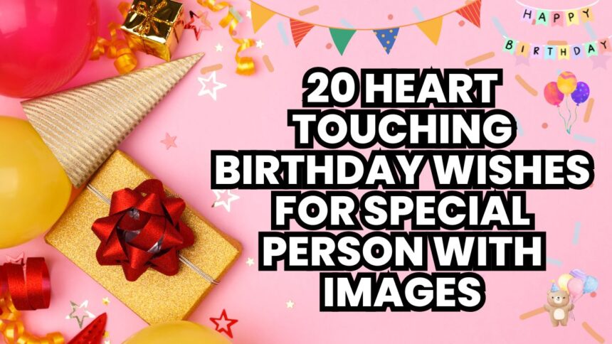 20 Heart Touching Birthday Wishes for Special Person with Images