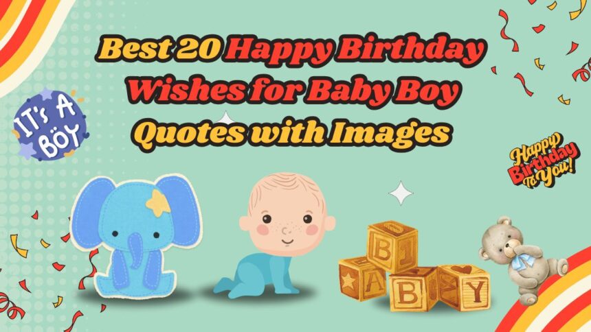 Best 20 Happy Birthday Wishes for Baby Boy Quotes with Images