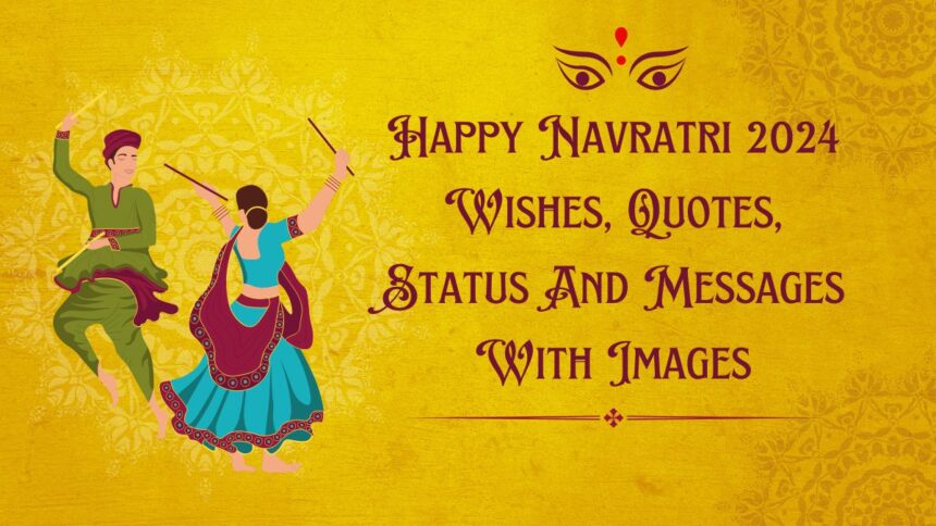 Happy Navratri 2024 Wishes, Quotes, Status And Messages With Images