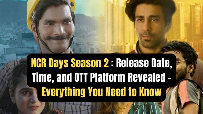 NCR Days Season 2 Release Date, Time, and OTT Platform Revealed – Everything You Need to Know