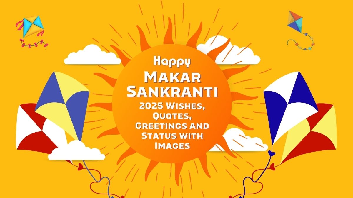 Happy Makar Sankranti 2025 Wishes, Quotes, Greetings and Status with Images