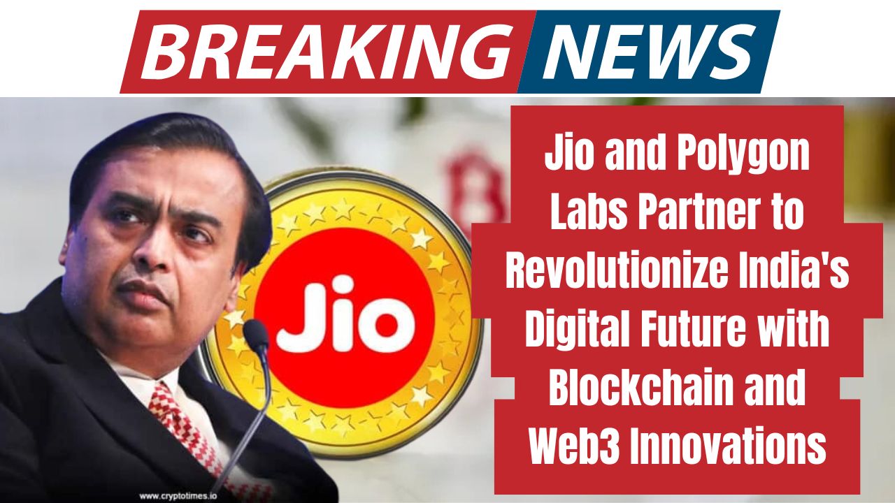 Jio and Polygon Labs Partner to Revolutionize India's Digital Future with Blockchain and Web3 Innovations