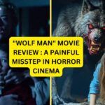 "Wolf Man" Movie Review : A Painful Misstep in Horror Cinema