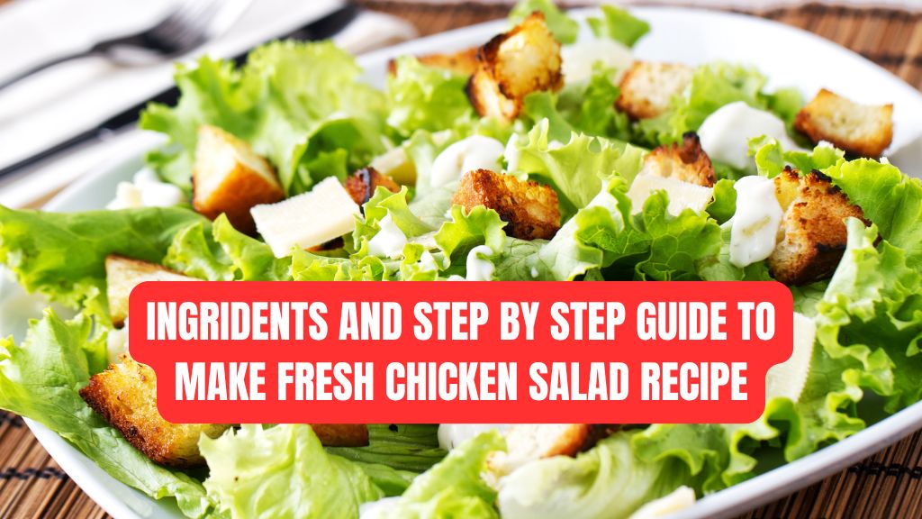 The Ultimate Chicken Salad Recipe: A Fresh, Flavorful Delight for Every Occasion 8 Chicken Salad Recipe, Ingredients and Step by Step guide to make Fresh Chicken Salad Recipe