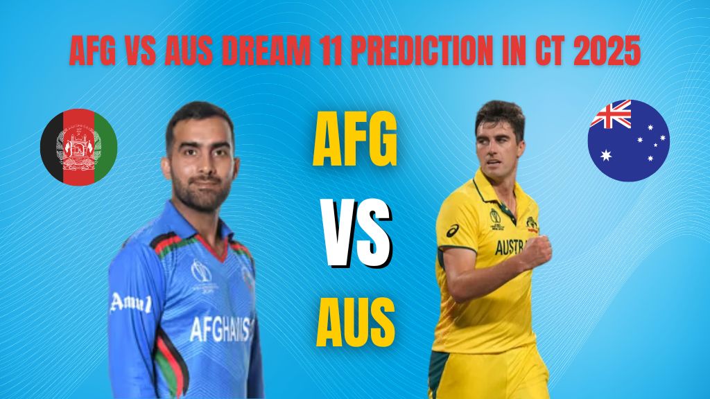 AFG vs AUS Dream11 Predictions ICC Champions Trophy 2025 Afghanistan vs Australia Dream 11 Team, Key Player, Playing 11, Weather and Pitch Report