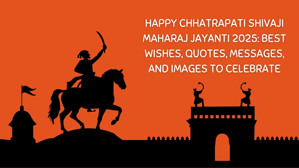 Shivaji Maharaj Jayanti 2025 Inspiring Wishes, Quotes, and Images to Honor the Legend