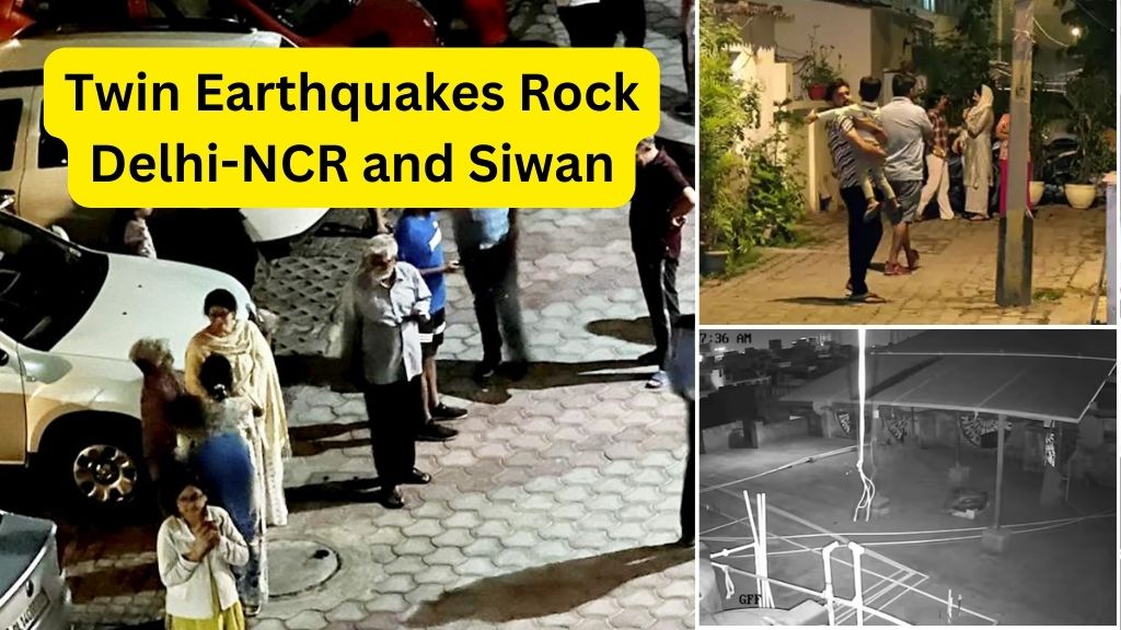 Earthquake Alert: Delhi-NCR and Siwan Tremors Spark Panic – Full Report