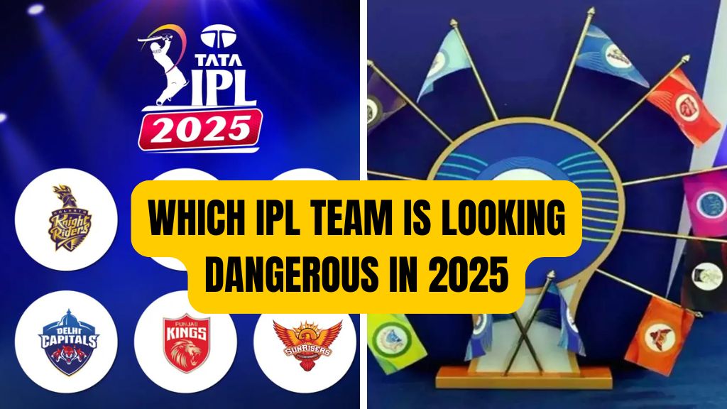 which ipl team is looking dangerous in 2025