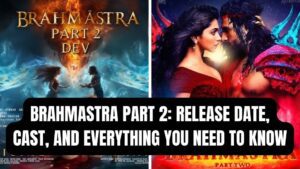 Brahmastra Part 2 Release Date, Cast, and Everything You Need to Know