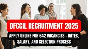 DFCCIL Recruitment 2025 Apply Online for 642 Vacancies Dates, Salary, and Selection Process