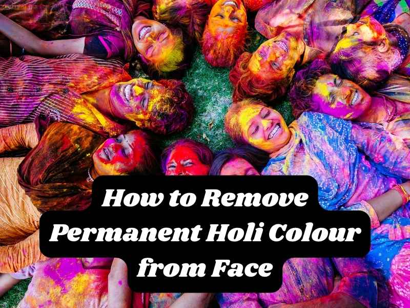 How to Remove Permanent Holi Colour from Face