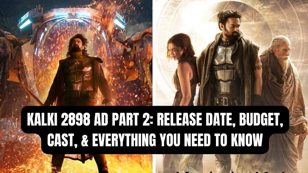 Kalki 2898 AD Part 2 Release Date, Budget, Cast, and Everything You Need to Know!