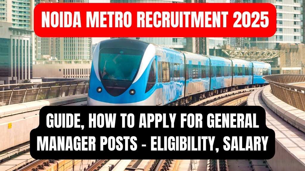 Noida Metro Recruitment 2025 Apply for General Manager Posts Eligibility, Salary, and How to Apply